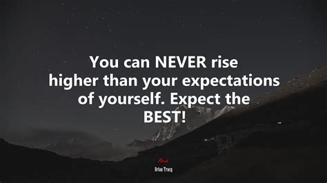 637188 You Can Never Rise Higher Than Your Expectations Of Yourself