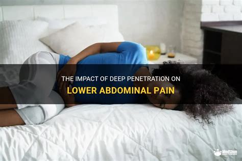 The Impact Of Deep Penetration On Lower Abdominal Pain Medshun