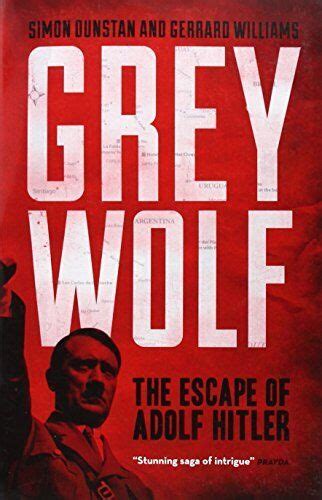Grey Wolf The Escape Of Adolf Hitler By Simon Dunstangerrard