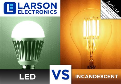 As incandescent light bulbs around the country burn out for the last time, let's look at the other options available. Lighting 101: LED vs Incandescent - Larson Electronics