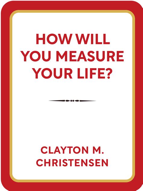 How Will You Measure Your Life Book Summary By Clayton M Christensen