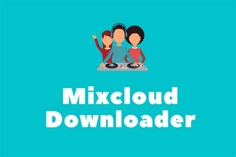 4 Best Mixcloud Downloaders to Download Mixcloud to MP3
