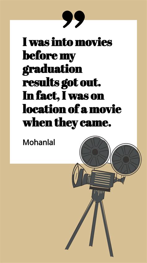 Mohanlal I Was Into Movies Before My Graduation Results Got Out In Fact I Was On Location Of