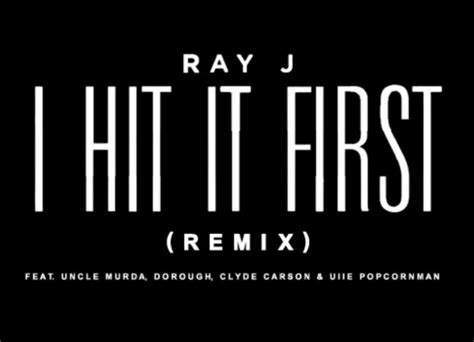 ray j i hit it first remix feat dorrough uncle murda clyde carson and uiie popcorn man