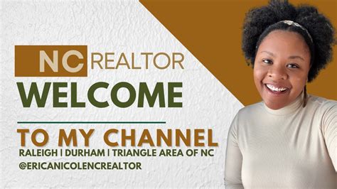 Erica Nicole Nc Realtor Welcome To My Youtube Channel Triangle