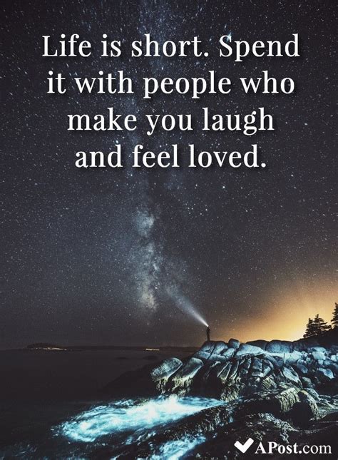 Life Is Short Spend It With People Who Make You Laugh And Feel Loved