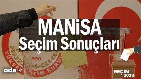 Son Dakika Manisa Se Im Ve Sand K Sonu Lar May S Sonucu