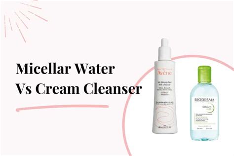 Micellar Water Vs Cream Cleanser Which Is Best For You The Blushing