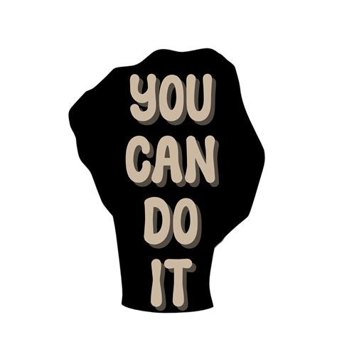 You Can Do It Text On Black Silhouette Fist Clipart On Transparent
