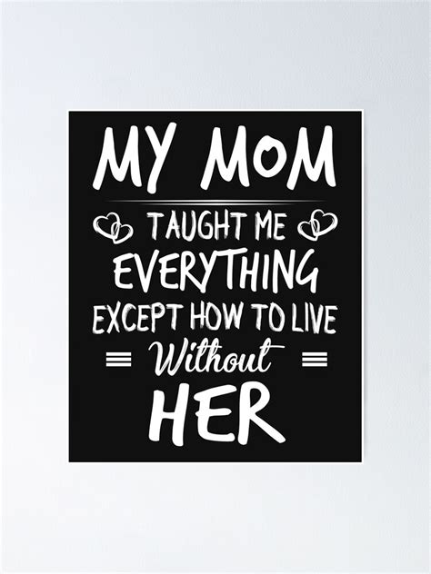 My Mom Taught Me Everything Except How To Live Without Her Poster By