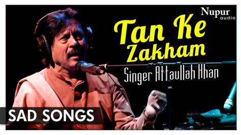 Tan Ke Zakham Sad Songs By Attaullah Khan Popular Hindi Sad Song