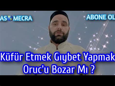 Küfür Etmek Gıybet Yapmak Oruc u Bozar Mı Ahmet Yaşar YouTube