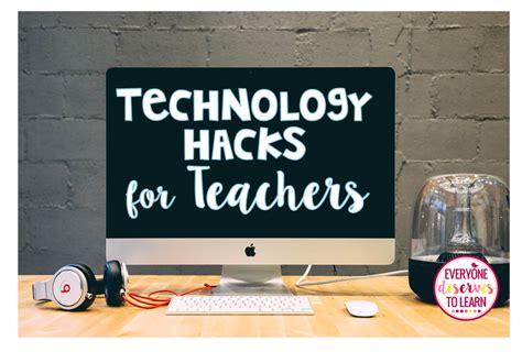 Technology Hacks For Teachers Everyone Deserves To Learn