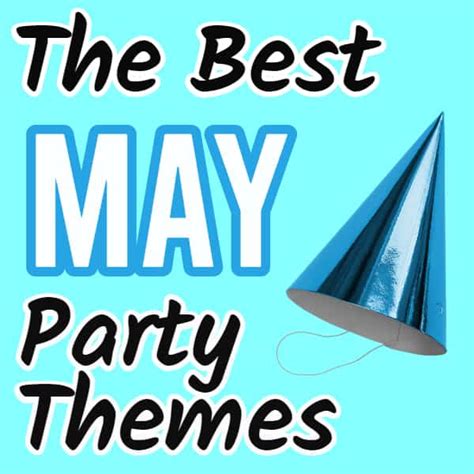 Best May Party Themes 22 Ideas Youll Love To Celebrate Parties