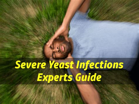 A Severe Yeast Infection Can Be Devastating And May Cause Many