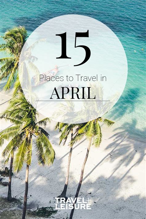 the best places to travel in april april travel best places to travel best places to vacation