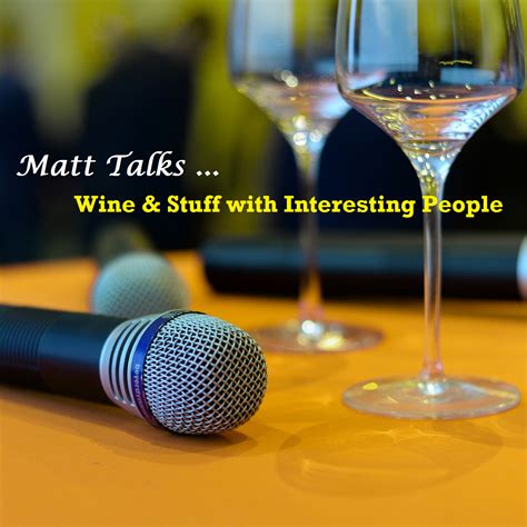 Matt Talks Wine And Stuff With Interesting People Listen Via Stitcher
