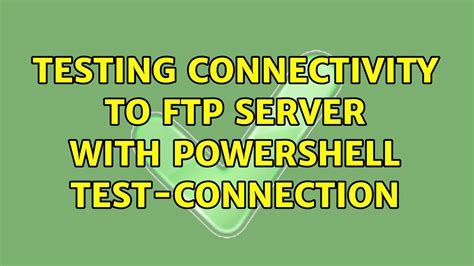 Testing Connectivity To Ftp Server With Powershell Test Connection 2
