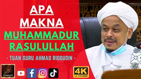 Tuan Guru Ahmad Ridoudin APA MAKNA MUHAMMADUR RASULULLAH YouTube