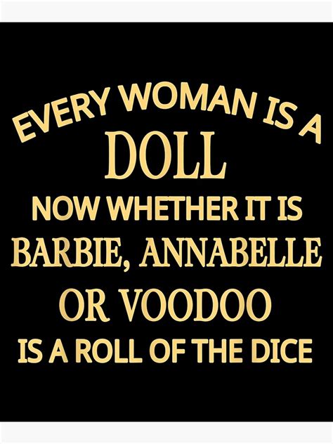 Every Woman Is A Doll Now Whether It Is Barbies Annabelles Poster For Sale By Teridoh Redbubble