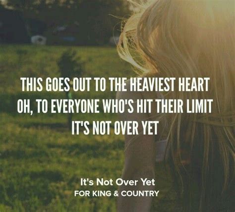 Its Not Over Yet By For King And Country Inspirational Quotes