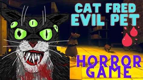 Cat Fred Evil Pet Full Gameplayescape From Evil Cat House In 21