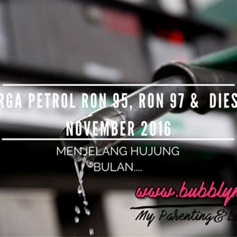 Did you feel the pinch when the prices of petrol and diesel were placed on a managed monthly float system? Harga Petrol RON 95, RON 97 & Diesel November 2016 ...