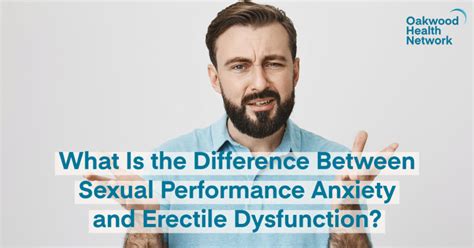 What Is The Difference Between Sexual Performance Anxiety And Erectile Dysfunction Oakwood