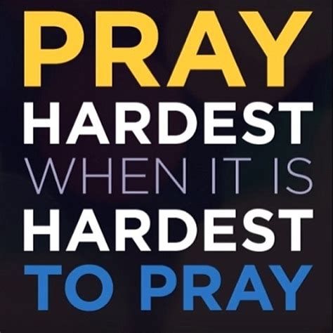 Pray Hardest When It Is Hardest To Pray Pictures Photos And Images