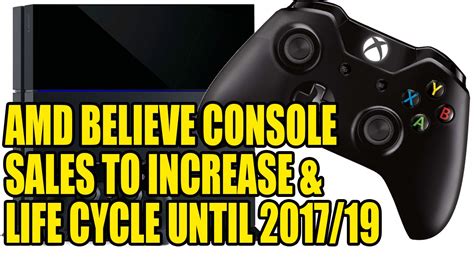 Amd Believe Console Sales Will Increase Next Year And Console Life Cycle