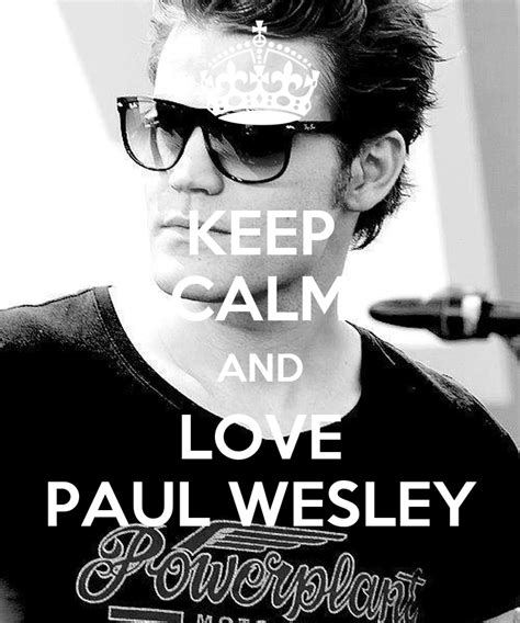 Keep Calm And Love Paul Wesley Poster Hatice Keep Calm O Matic