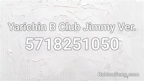 Yarichin B Club Jimmy Ver Roblox ID Roblox Music Codes
