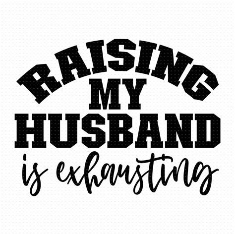 Raising My Husband is Exhausting Svg Png Eps Pdf Files My - Etsy