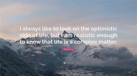 Walt Disney Quote “i Always Like To Look On The Optimistic Side Of