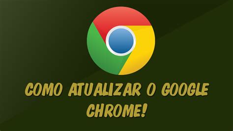 Como Baixar Instalar E Atualizar O Google Chrome No