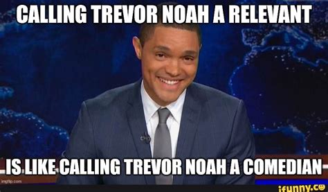He S A Unfunny Woke Comedian Calling Trevor Noah A Relevant Is Like Calling Trevor Noah A