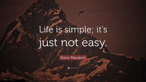 Steve Maraboli Quote “life Is Simple Its Just Not Easy”