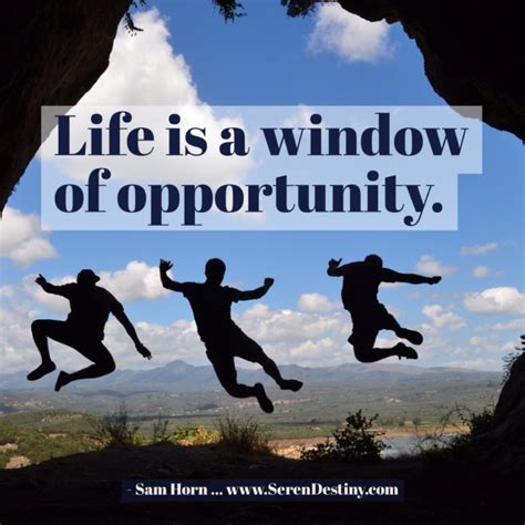 Day Right Quote 9 Life Is A Window Of Opportunity