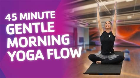 45 Minute Gentle Morning Yoga Flow Youtube