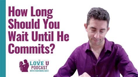 how long should you wait until he commits dating advice youtube