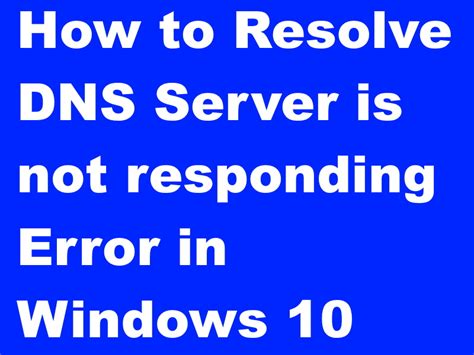 Check spelling or type a new query. Resolved DNS server is not responding Error in Windows 10