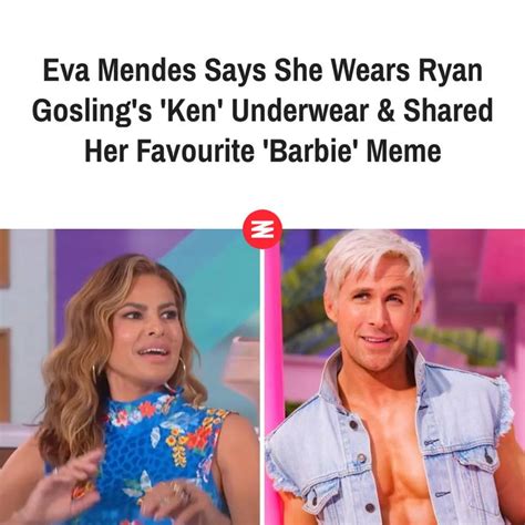 Eva Mendes Says She Wears Ryan Goslings Ken Underwear And Shared Her Favourite Barbie Meme