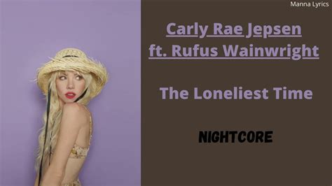 The Loneliest Time ~ Carly Rae Jepsen Ft Rufus Wainwright Nightcore Youtube