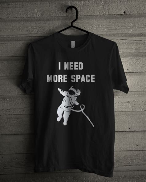 I Need More Space T Shirt