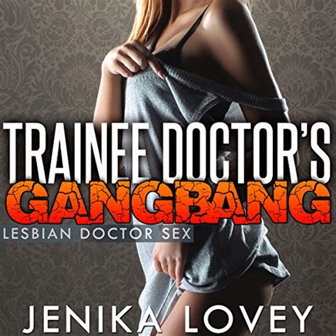 Trainee Doctors Gangbang Lesbian Doctor Sex Audible