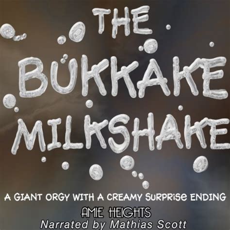Jp The Bukkake Milkshake A Giant Orgy With A Creamy Surprise Ending Audible Audio