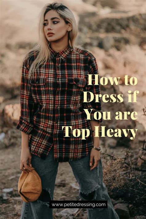 How To Dress If You Are Top Heavy Top Heavy Women Shirt Outfit Women Womens Flannel Shirt