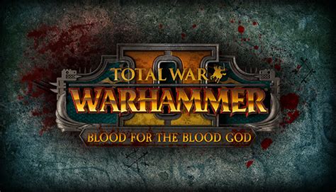 Total War Warhammer Ii Blood For The Blood God Ii On Steam