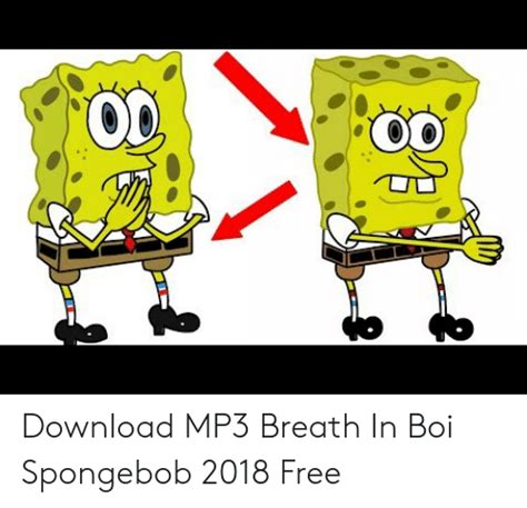 O0 Download Mp3 Breath In Boi Spongebob 2018 Free Spongebob Meme On Meme