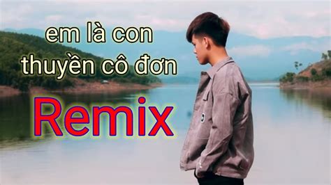 Em La Con Thuyen Co Don Remix Dtvn Youtube